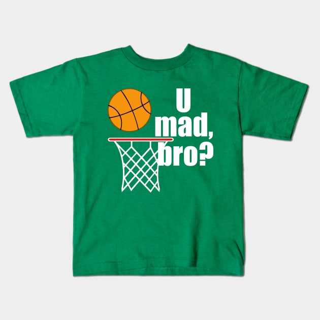 Funny Basketball U Mad Bro Kids T-Shirt by epiclovedesigns